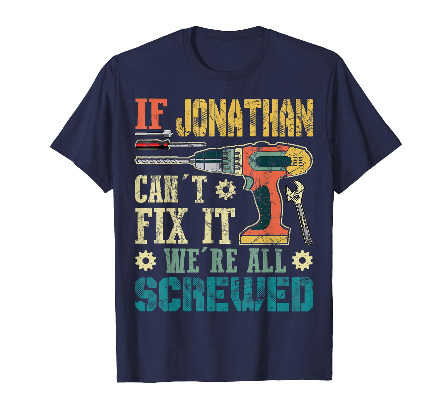 Mens If Jonathan Can't Fix it We're All Screwed Funny Fathers T-Shirt