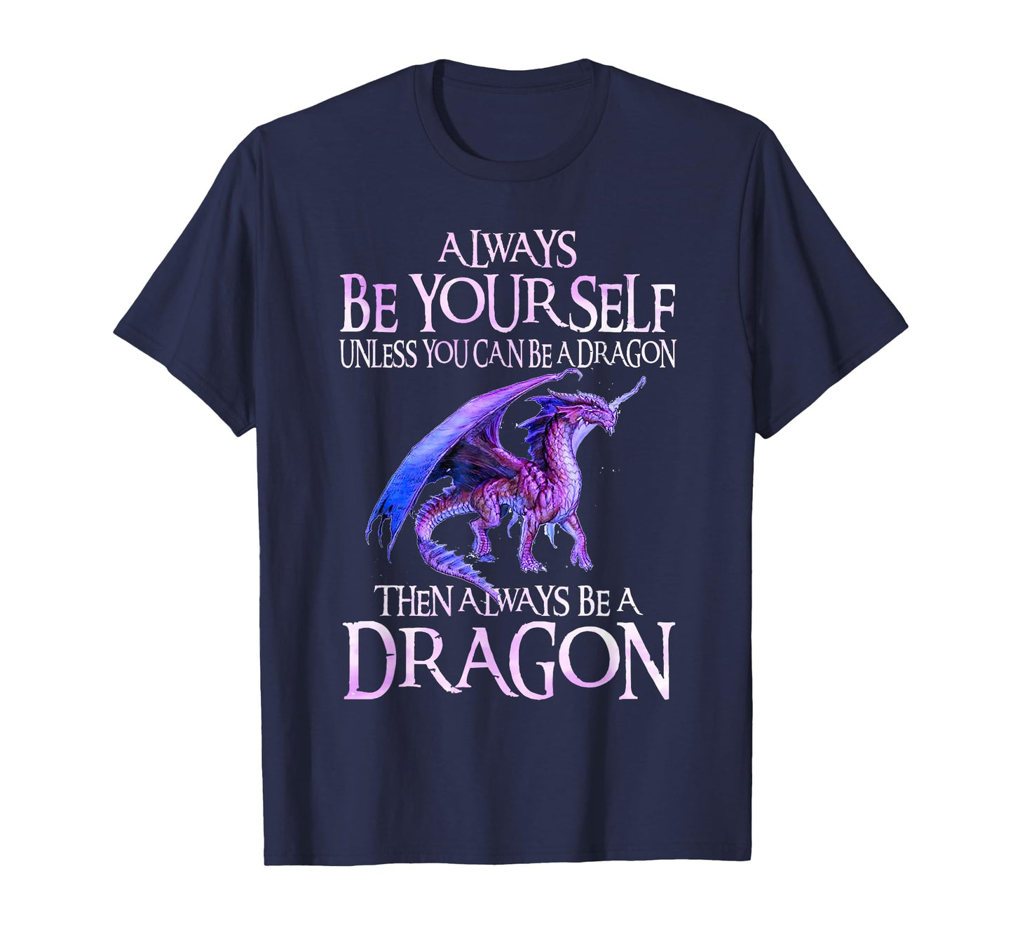 Always Be Yourself Dragon TShirt Funny Dragon Lovers Gift T-Shirt