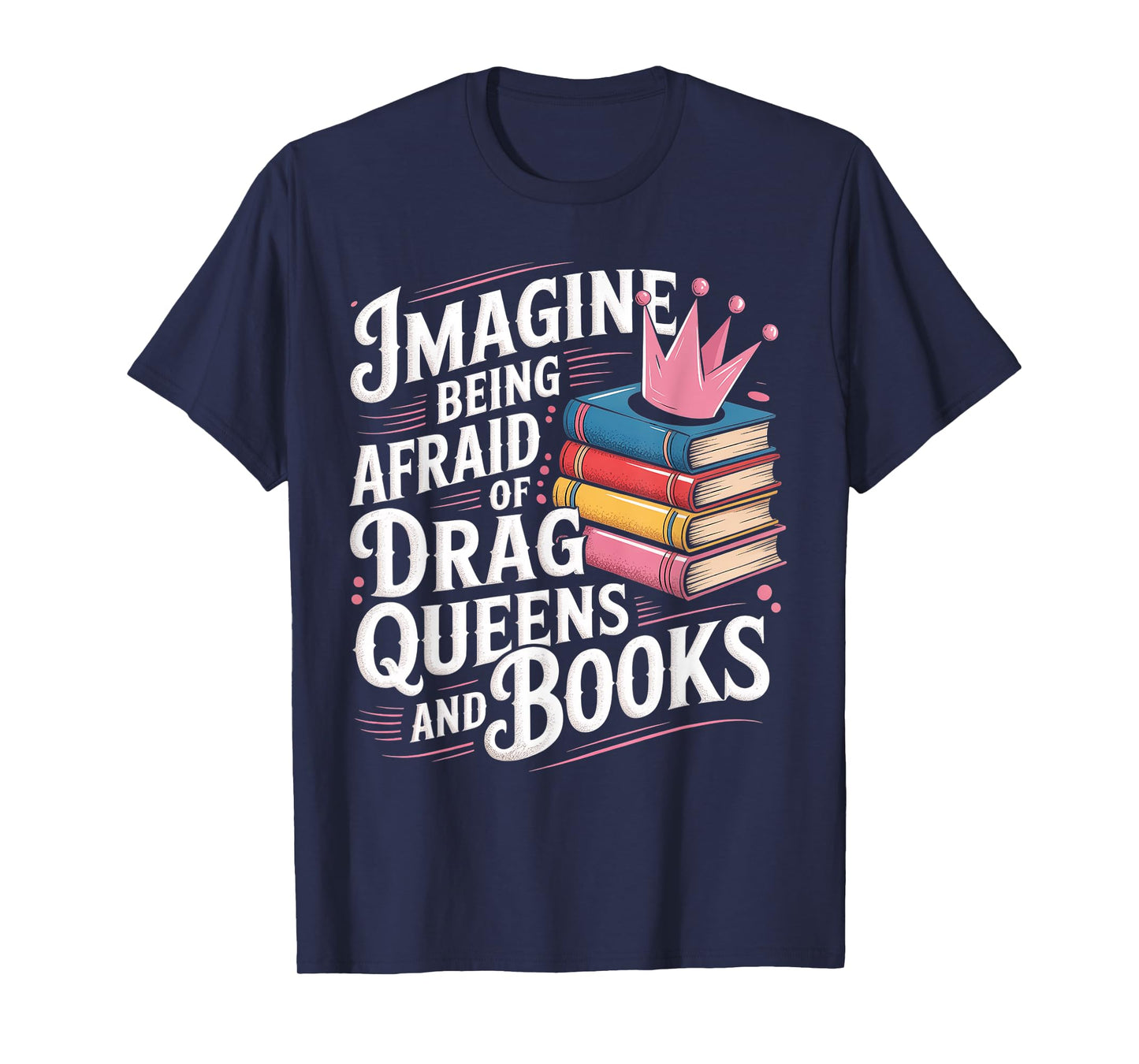 Imagine Being Afraid Of Drag Queens And Books LGBT Pride T-Shirt