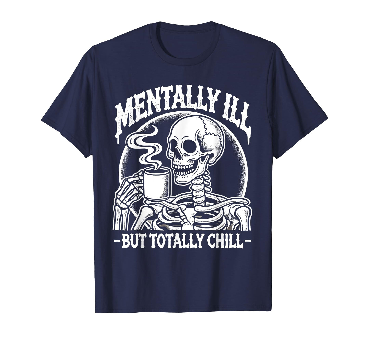 Mentally Ill But Totally Chill Halloween Costume Skeleton T-Shirt