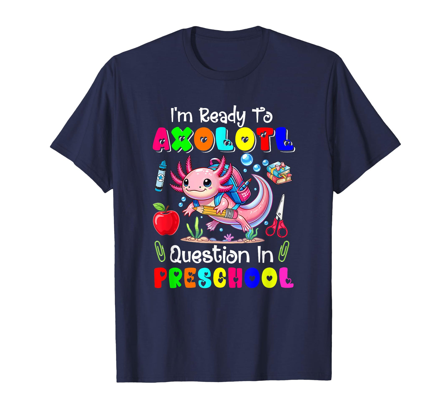 Ready To Axolotl Question In Preschool First Day Of School T-Shirt