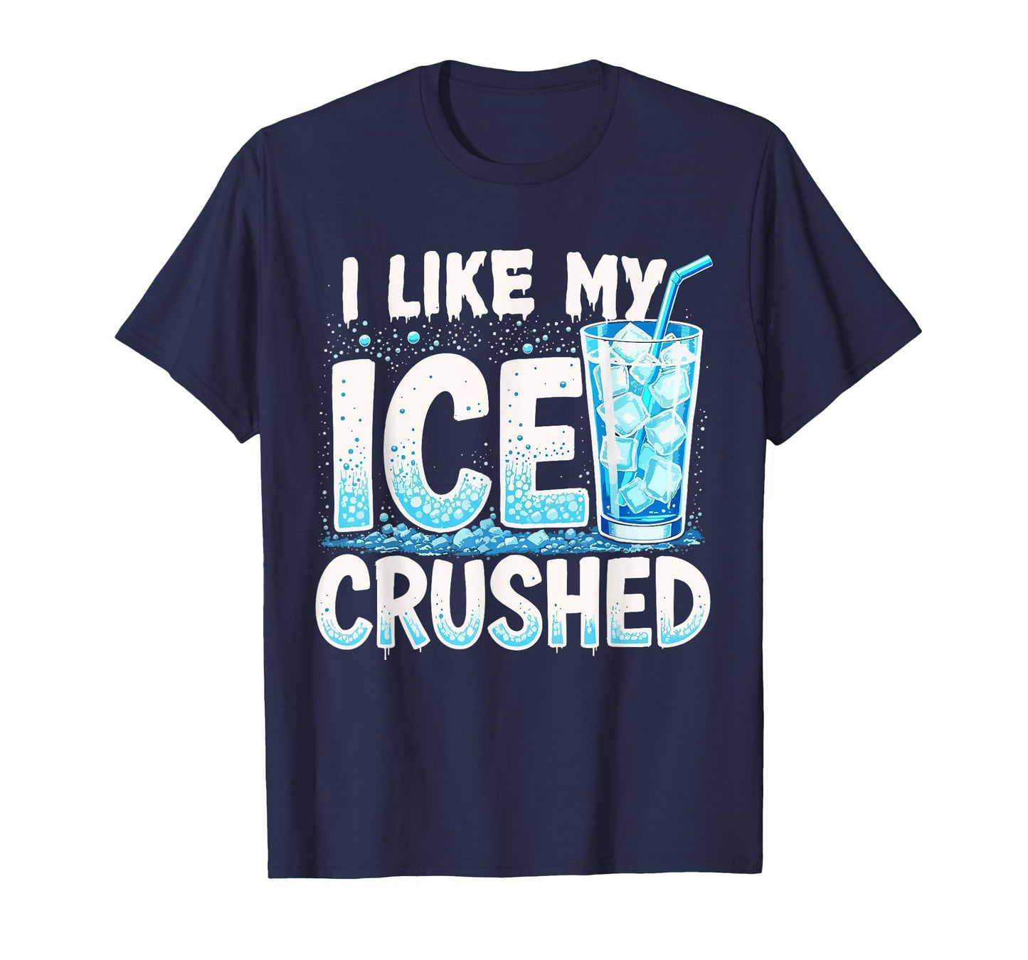 I Like My Ice Crushed Cool Funny Summer Iced Beverage Lover T-Shirt