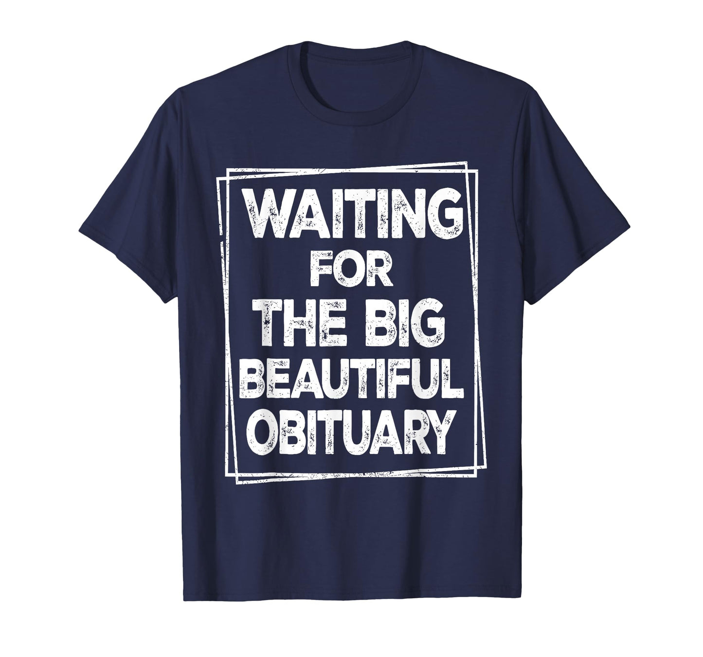 Waiting for The Big Beautiful Obituary Sarcastic Men Women T-Shirt