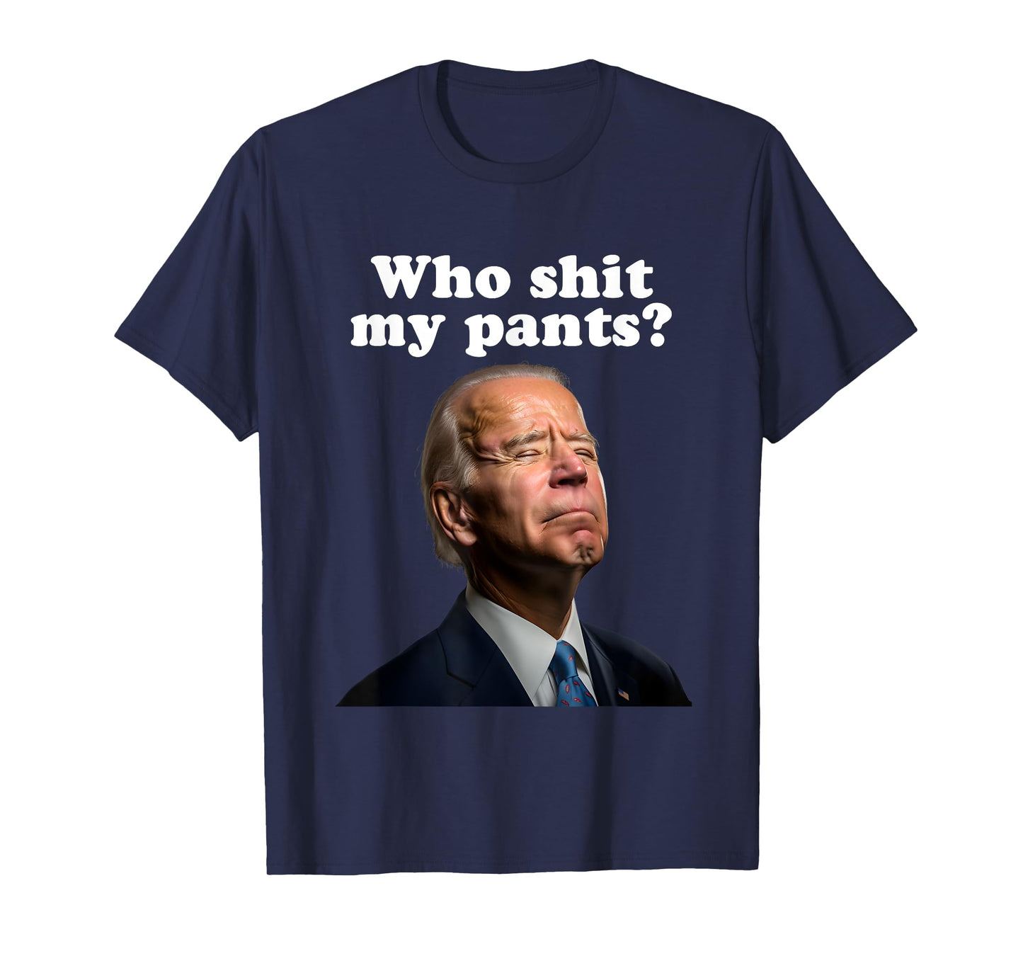 Who Shit My Pants?, Funny Anti Joe Biden, Sleepy Joe Biden T-Shirt