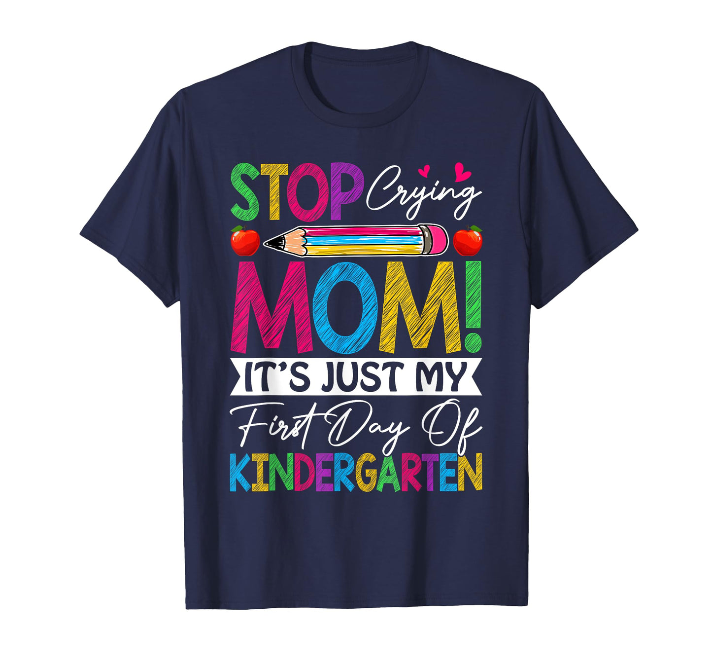 Stop Crying Mom It's Just My First Day Of Kindergarten Kids T-Shirt