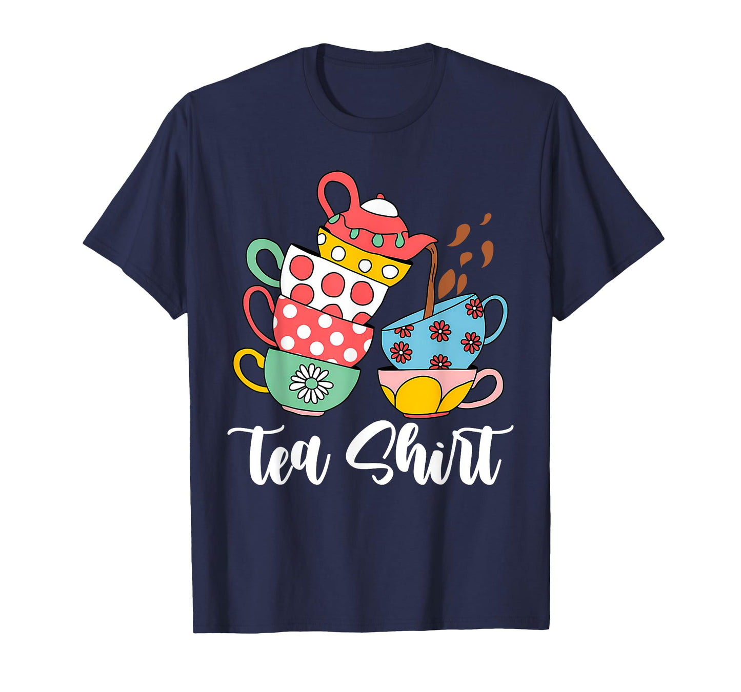 TEA PUN Cute And Fun Teacups In A Tall Pile Of Cups T-Shirt