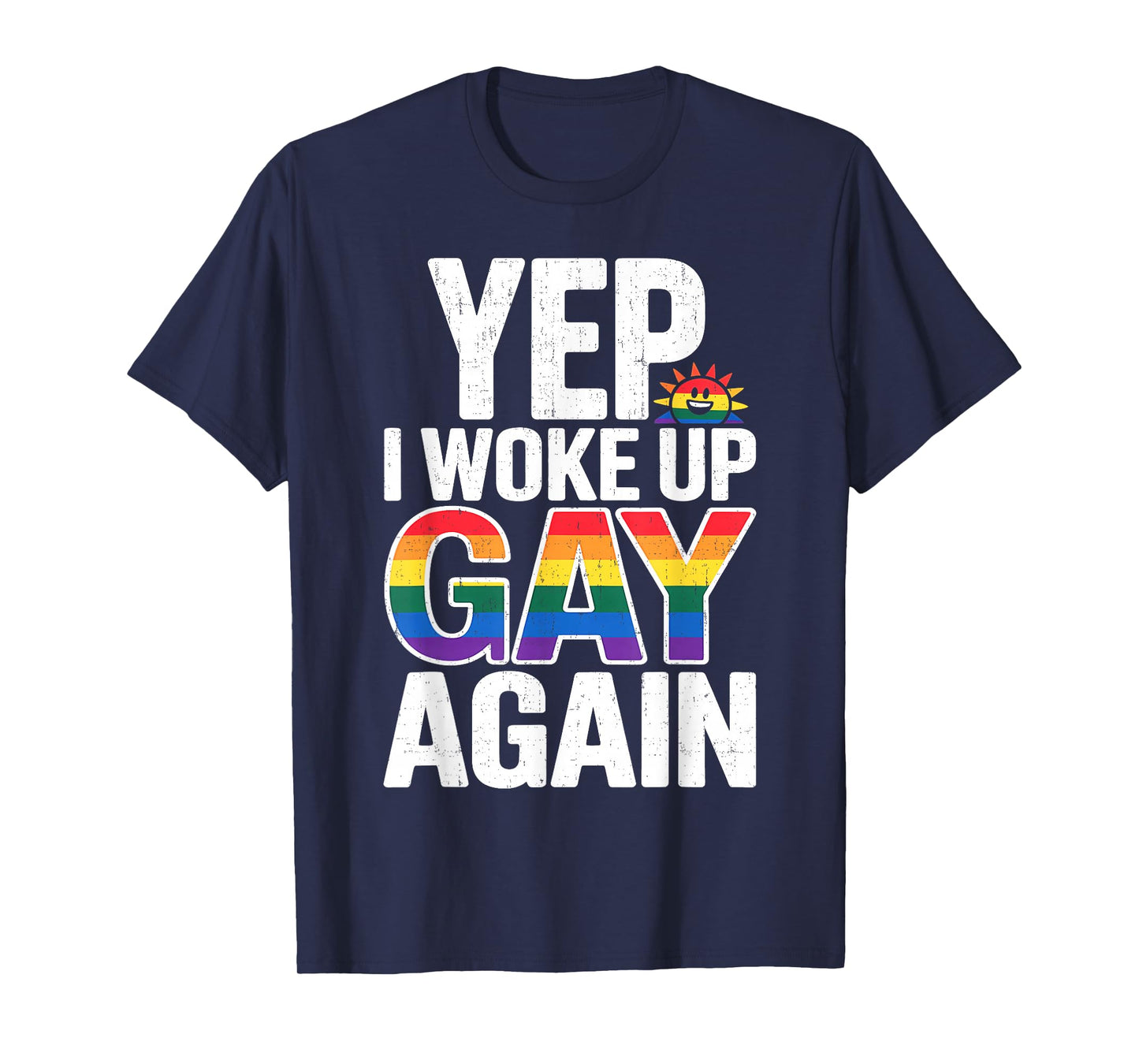 Yep I Woke Up Gay Again Funny LGBTQ Pride Rainbow Graphic T-Shirt