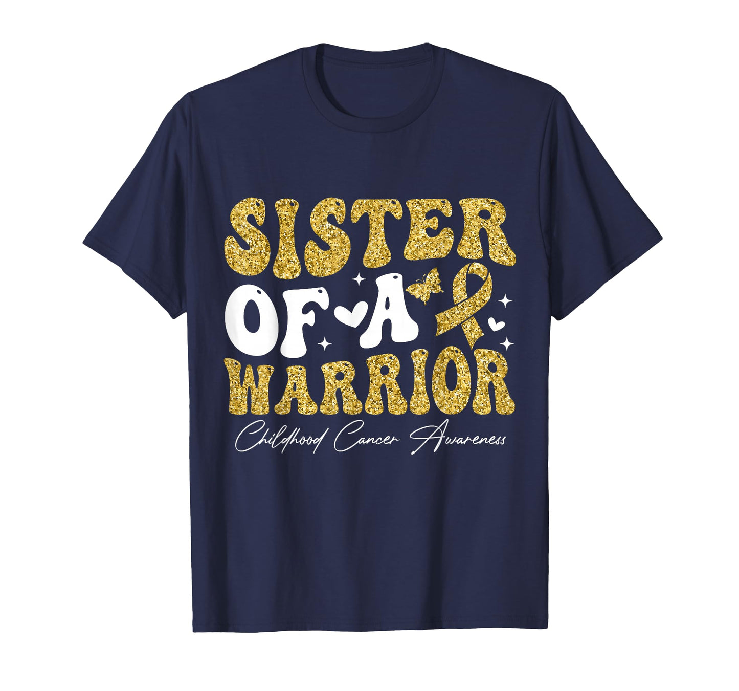 Sister of a Warrior Childhood Cancer Awareness GOL-d Ribbon T-Shirt