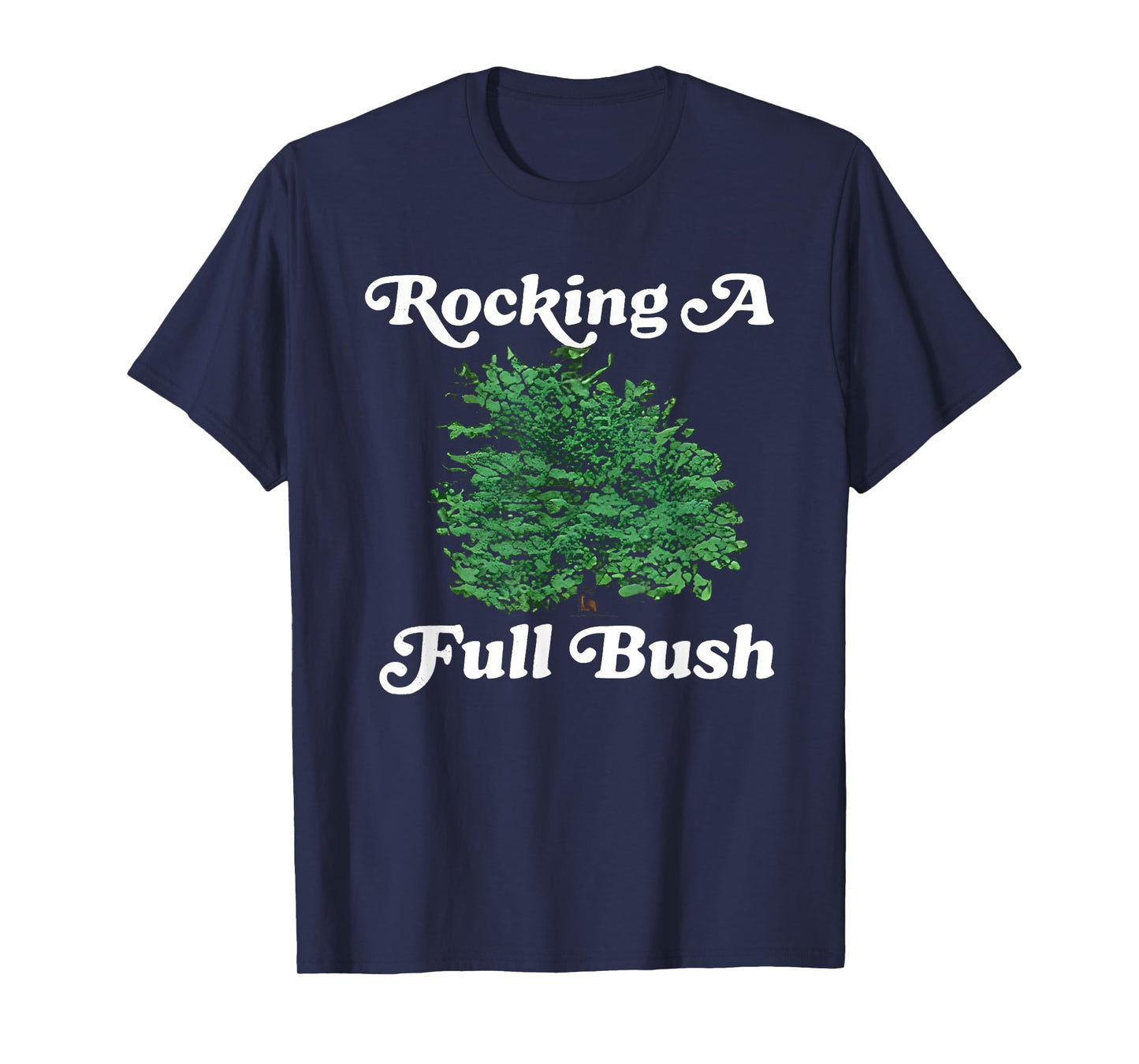 Rocking A Full Bush Funny For Men Women T-Shirt