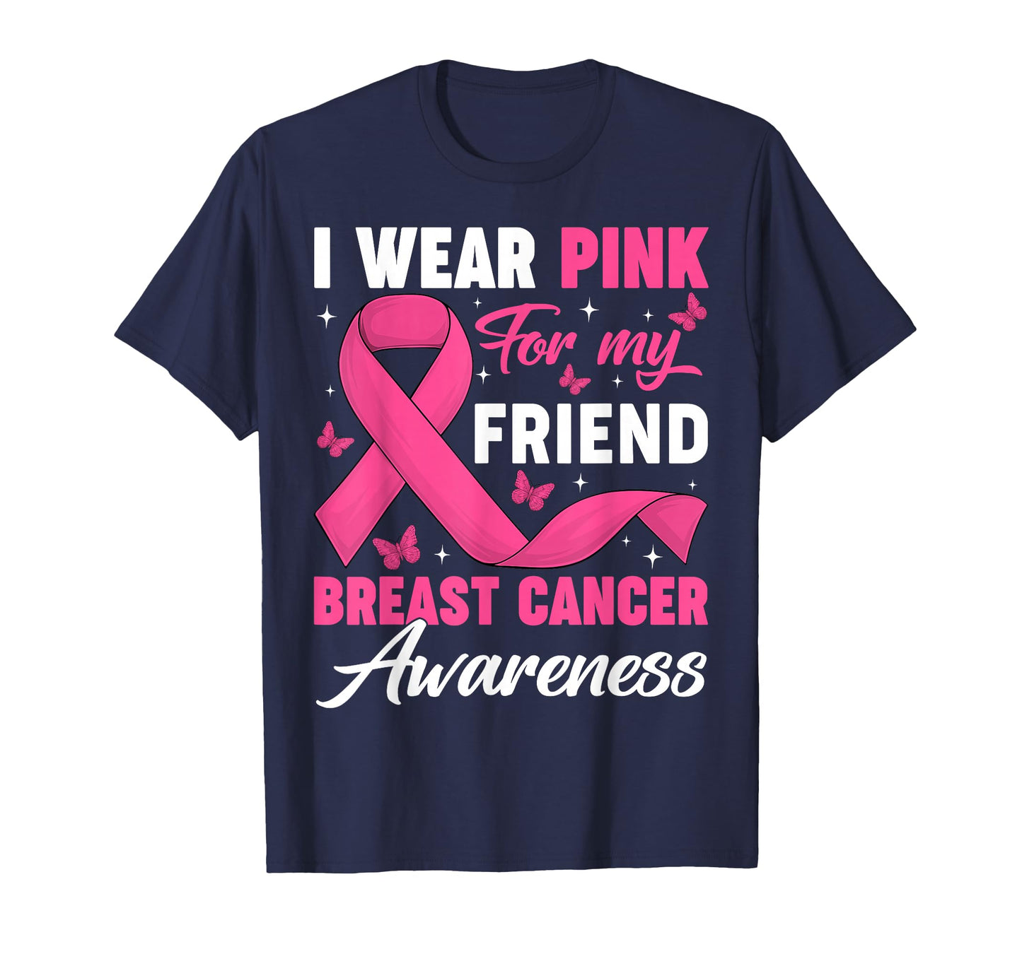 I Wear Pink for My Friend Breast Cancer Awareness Support T-Shirt