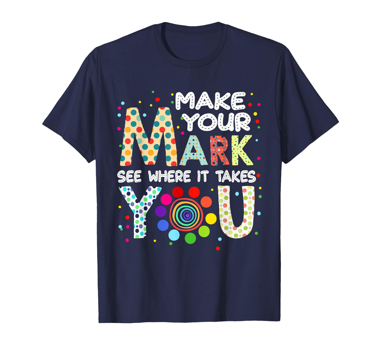 Make Your Mark And See Colorful Polka Dot Men Women Kid T-Shirt