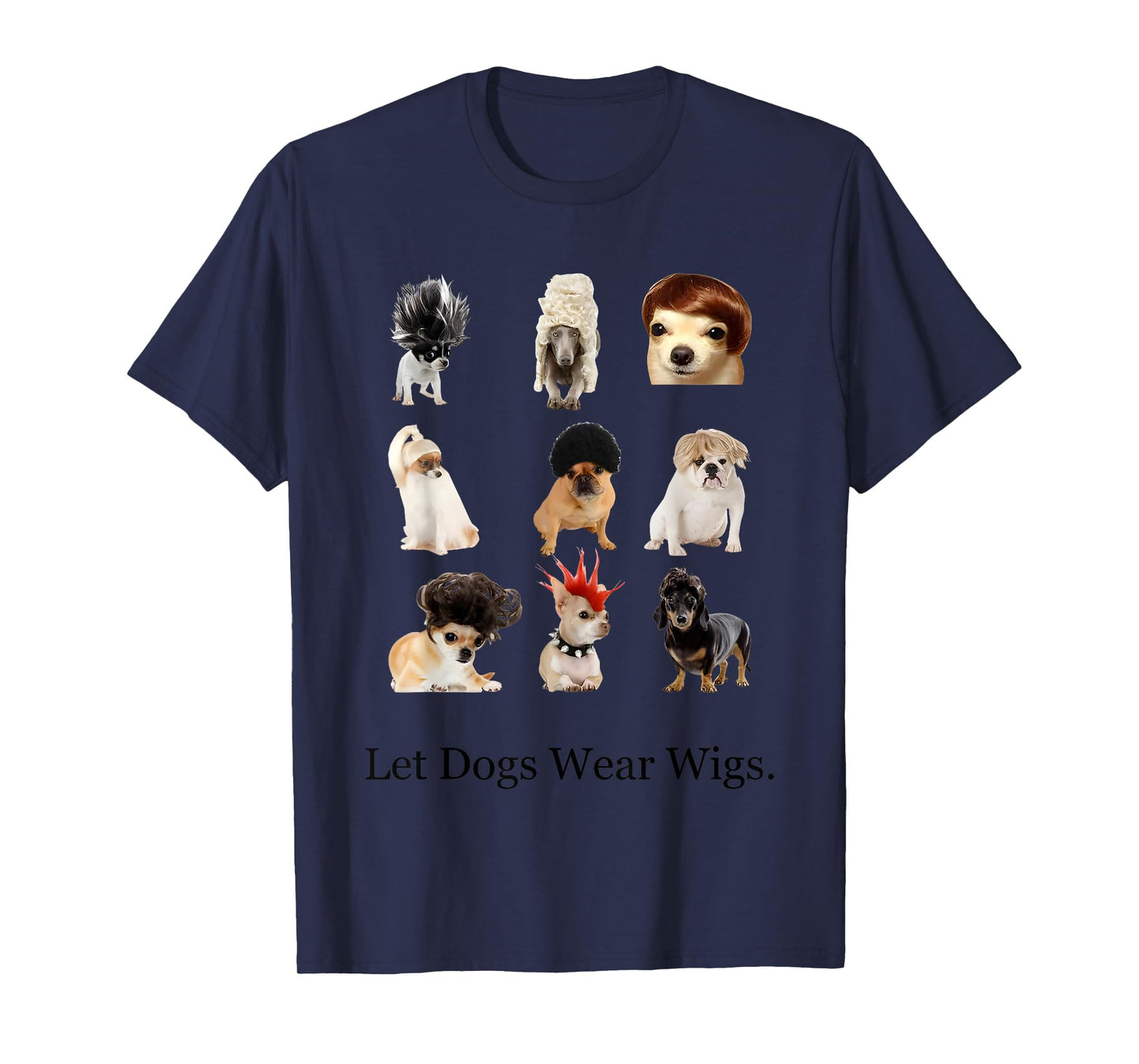 Let Dogs Wear Wigs Funny For Men Women T-Shirt