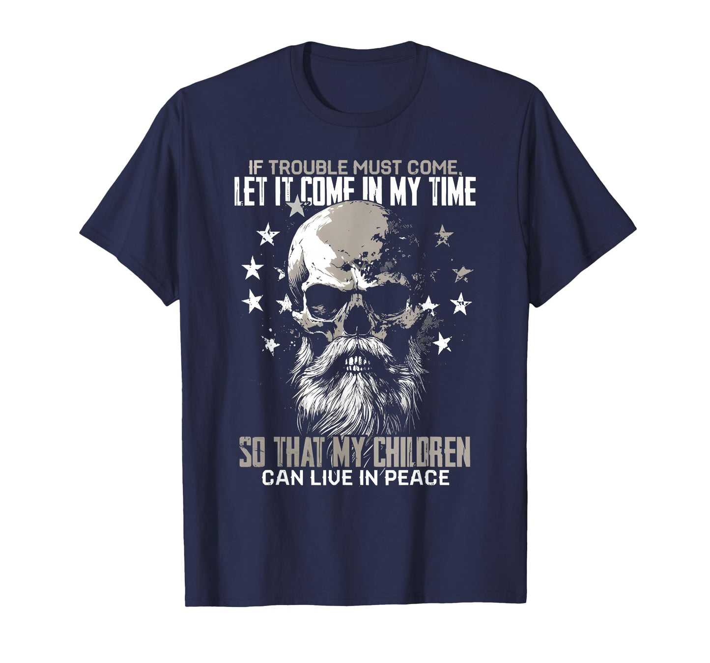 if trouble must come let it come in my time skull viking T-Shirt