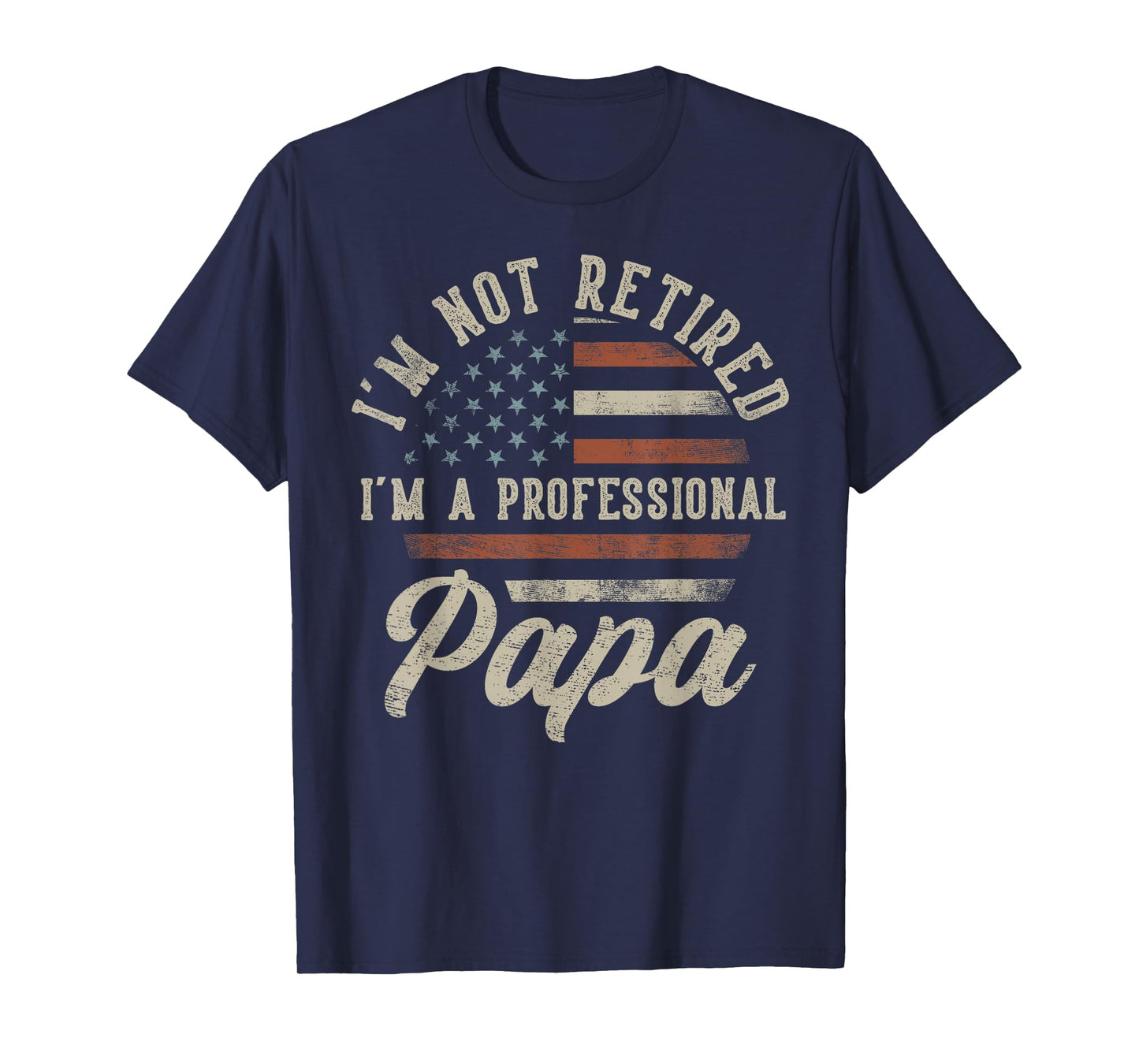 I'm Not Retired I'm A Professional Papa Funny Retirement T-Shirt