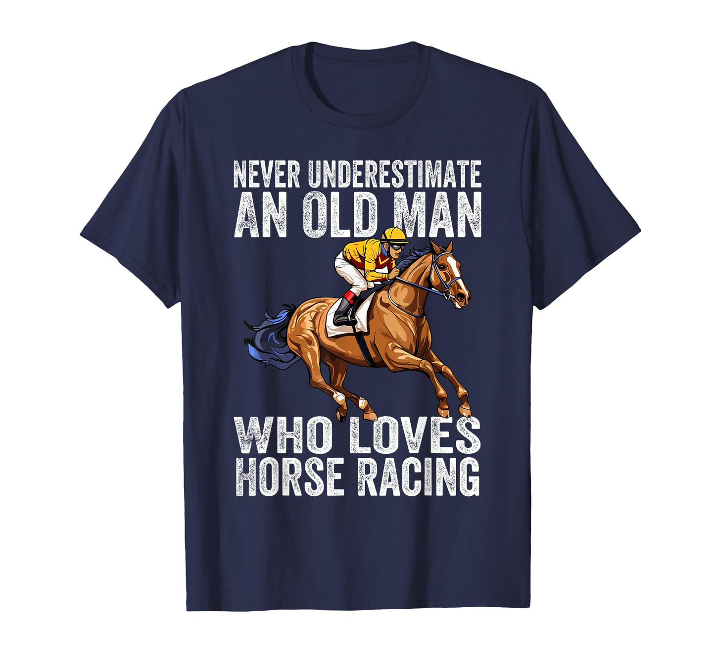 Never Underestimate An Old Man Who Loves Horse Racing Horses T-Shirt