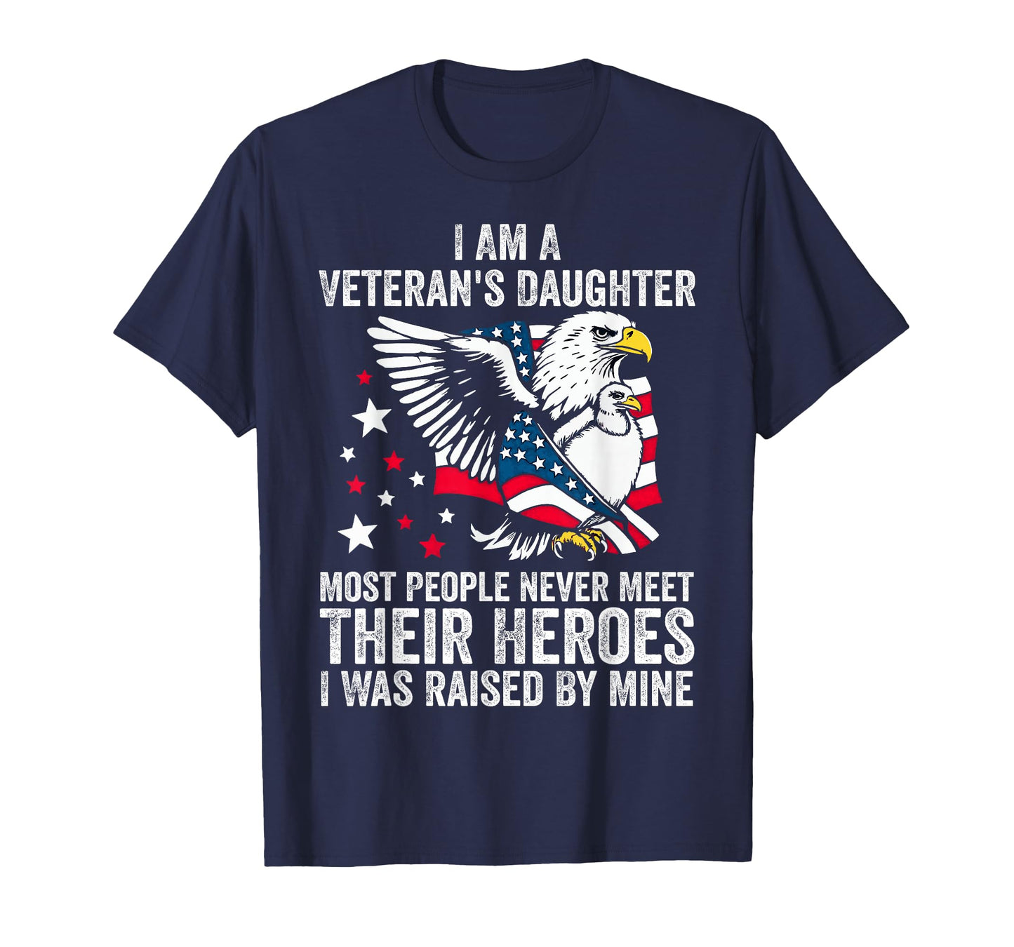 I Am A Veterans Daughter Most People Never Meet Their Heroes T-Shirt