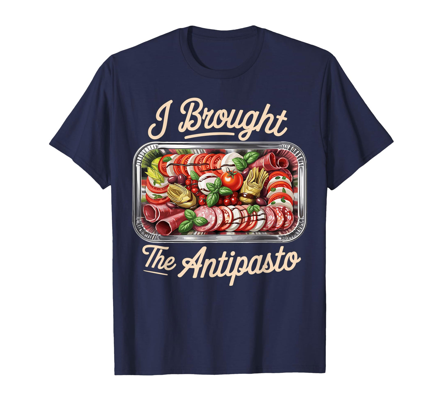 I Brought The Antipasto Funny Italian Food Humor T-Shirt
