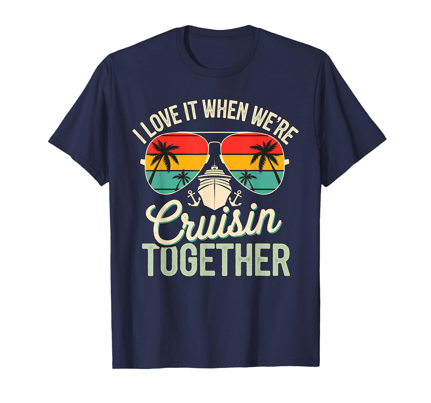 I love it when we're Cruising together Cruise Vacation T-Shirt