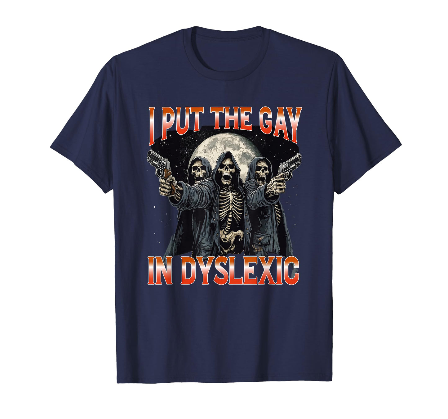 I Put The Gay In Dyslexic Funny Hard Skeleton T-Shirt