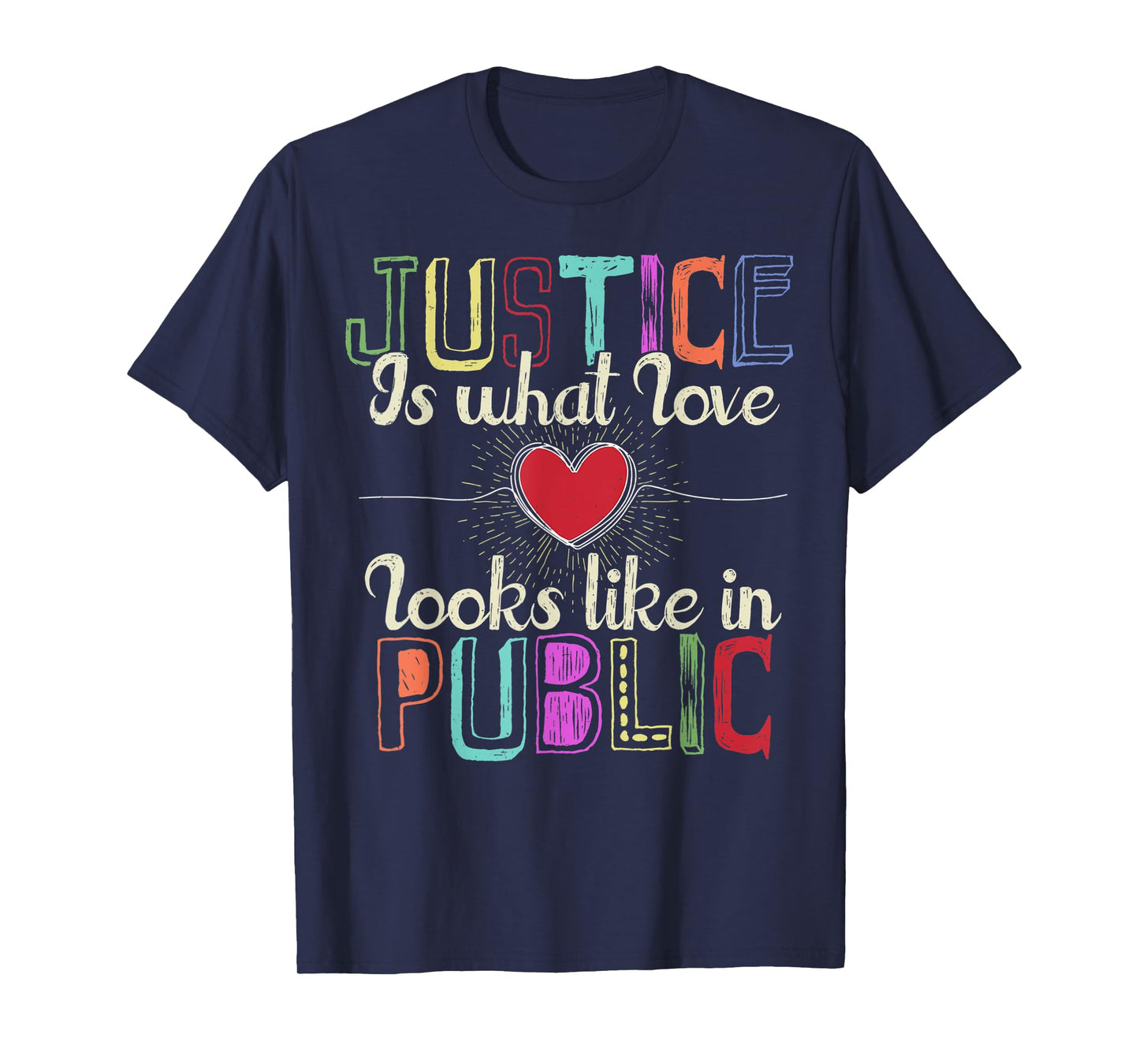 Justice is What Love Looks Like in Public T-Shirt