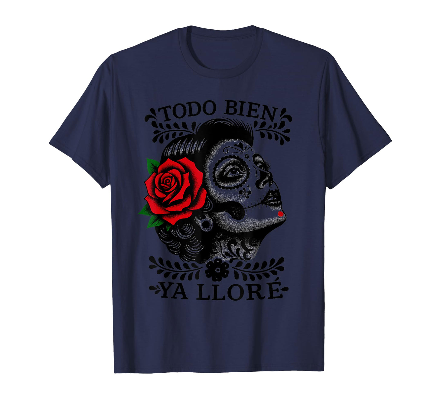 Todo Bien Ya Lloré Sugar Skull Day of The Dead T-Shirt