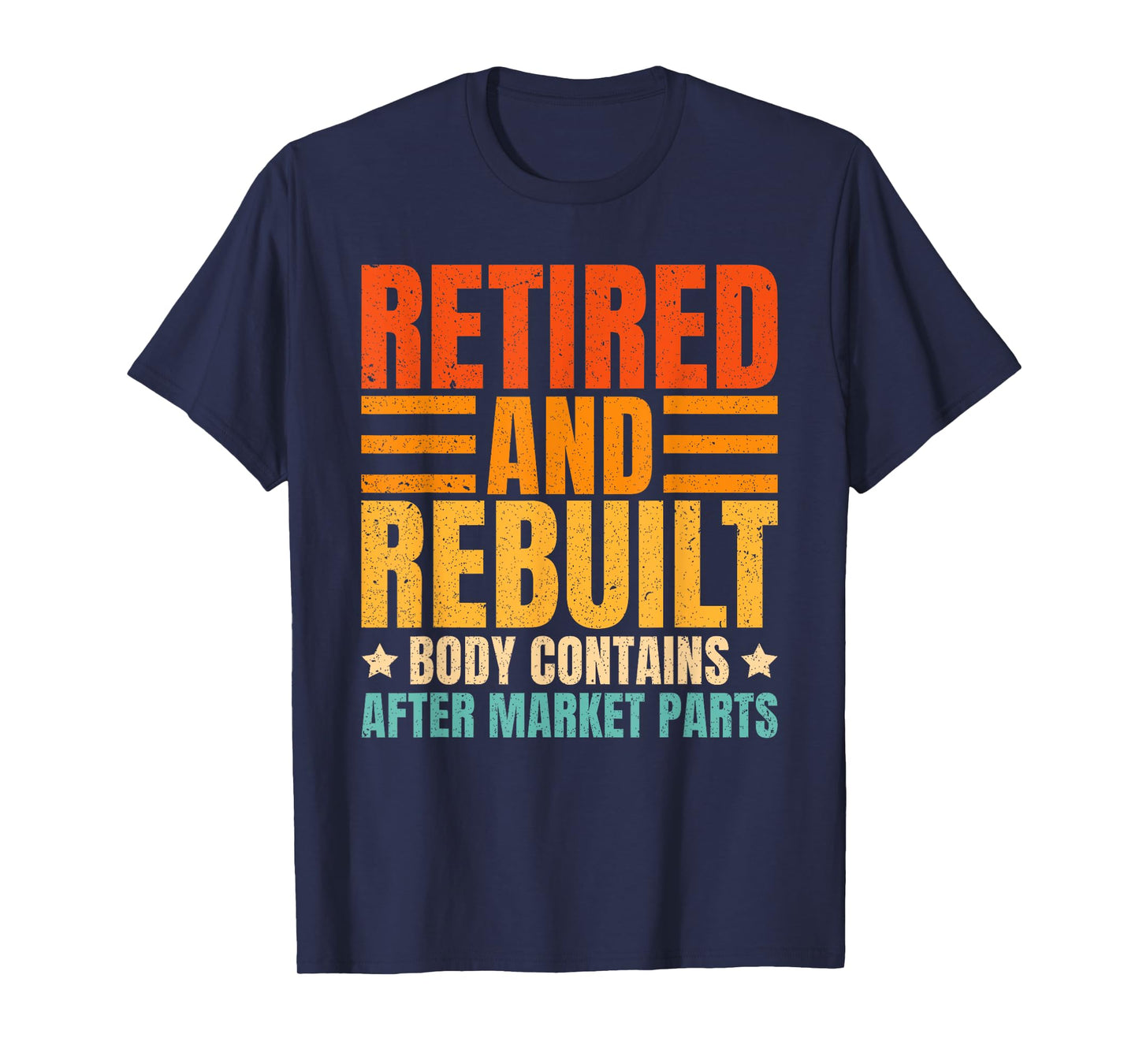 Retired And Rebuilt Body Contains Aftermarket Parts T-Shirt