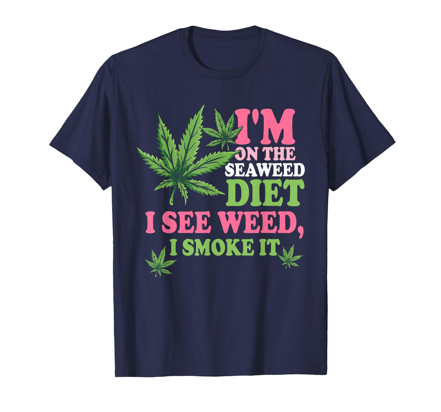 I'm On The Seaweed Diet I See Weed I Smoke It Smoking It T-Shirt