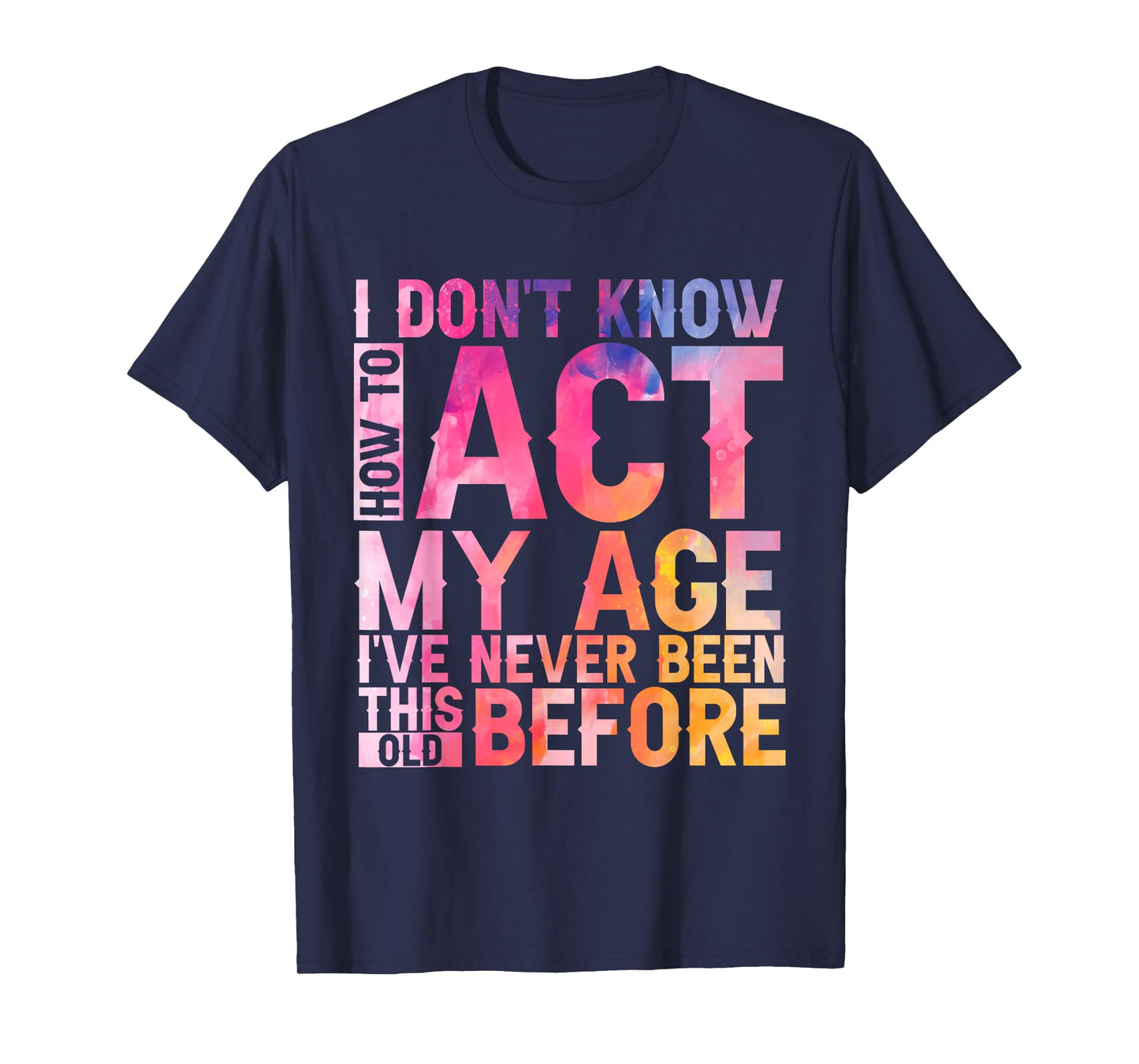 Old Saying I Don't Know How To Act My Age Women T-Shirt