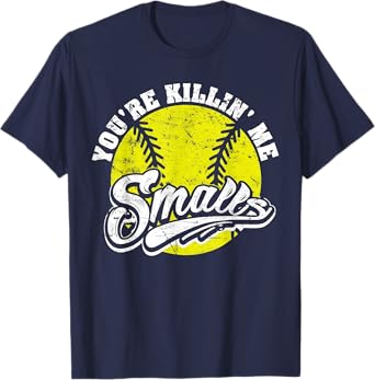Cool You're Killin Me Smalls Softball Women T-Shirt