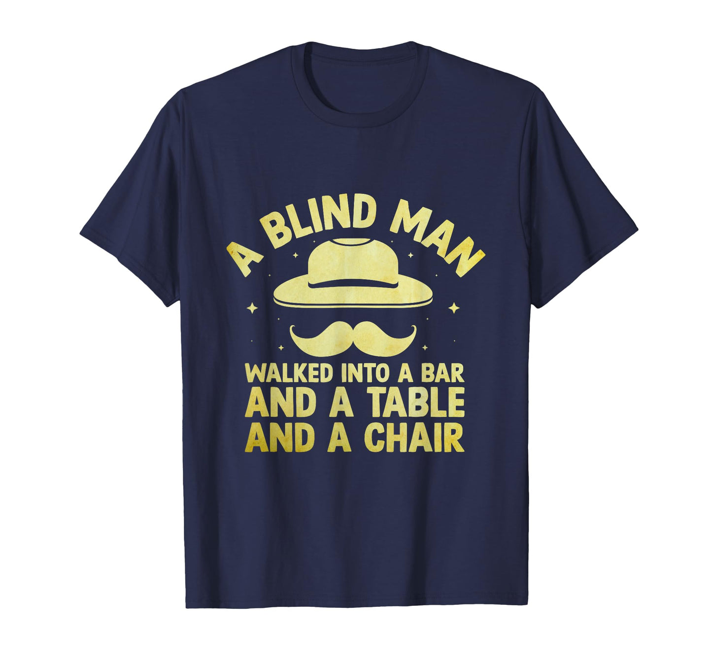 A Blind Man Walked Into A Bar And A Table And A Chair Joke T-Shirt