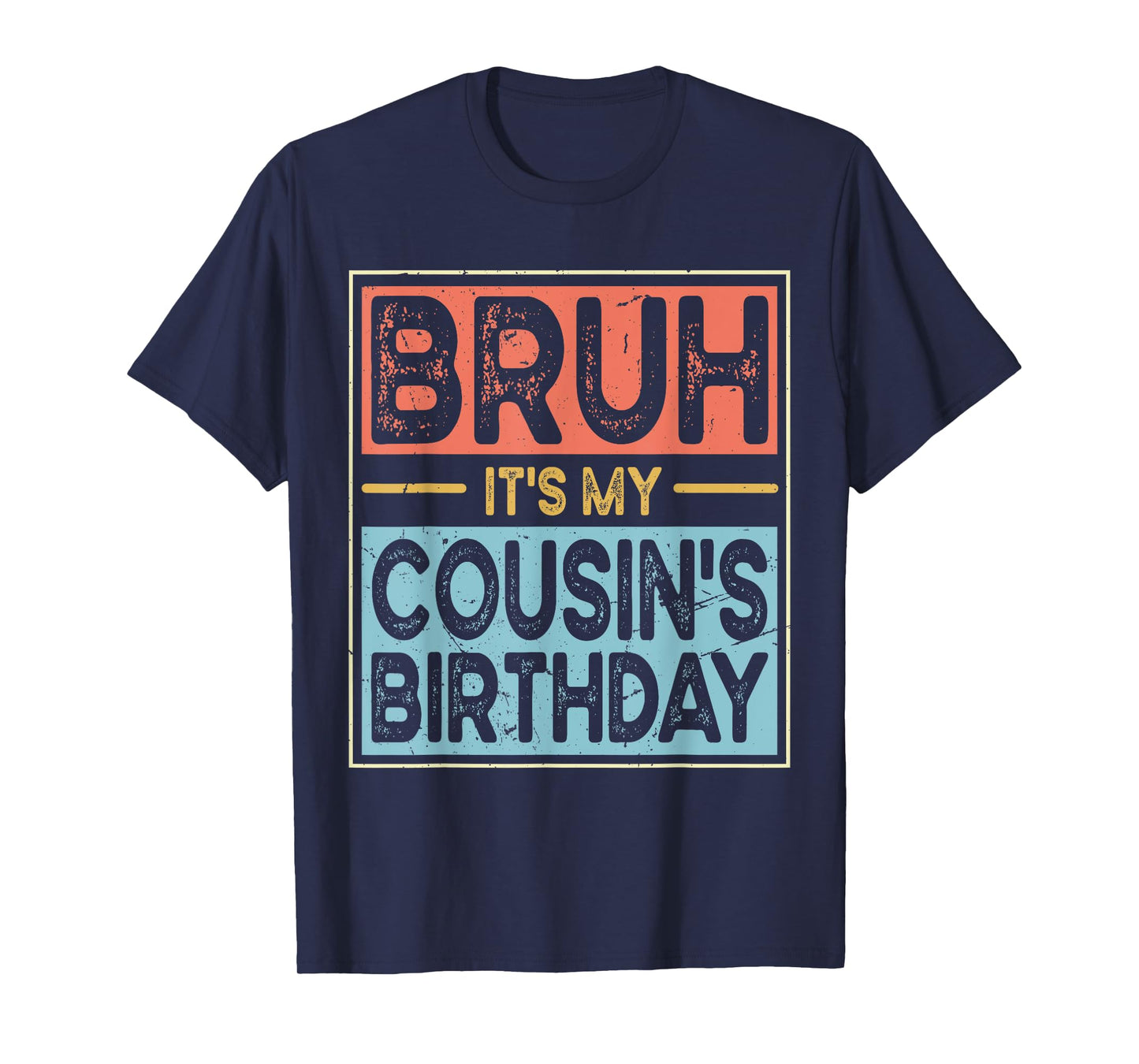 Bruh It's My Cousin's Birthday Funny Bday Sarcastic Family T-Shirt