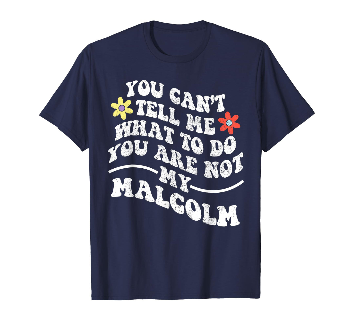 Groovy You Can't Tell Me What to Do You are Not My Malcolm T-Shirt