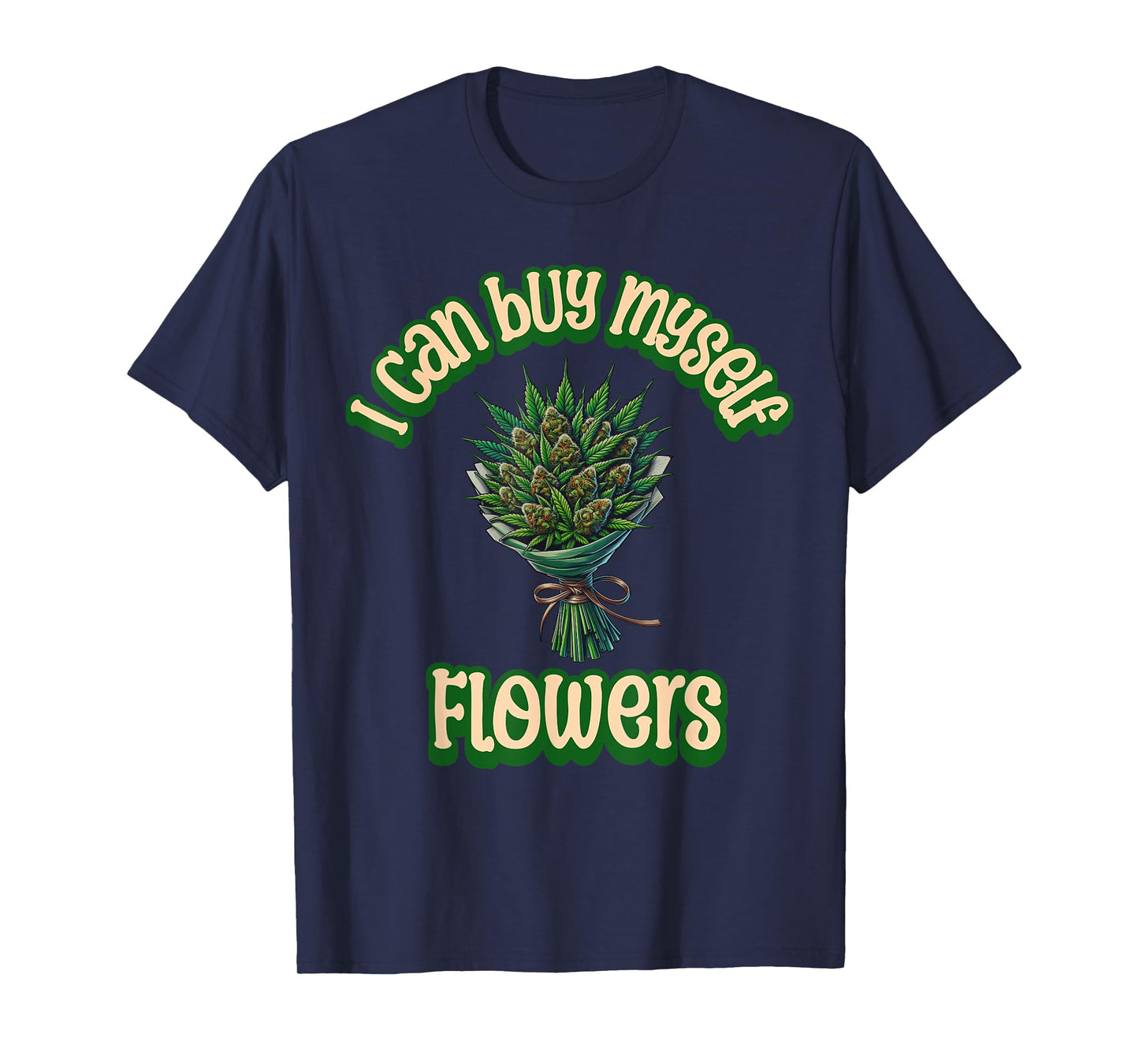 Weed Marijuana Smoking 420 Cannabis I Can Buy Myself Flowers T-Shirt