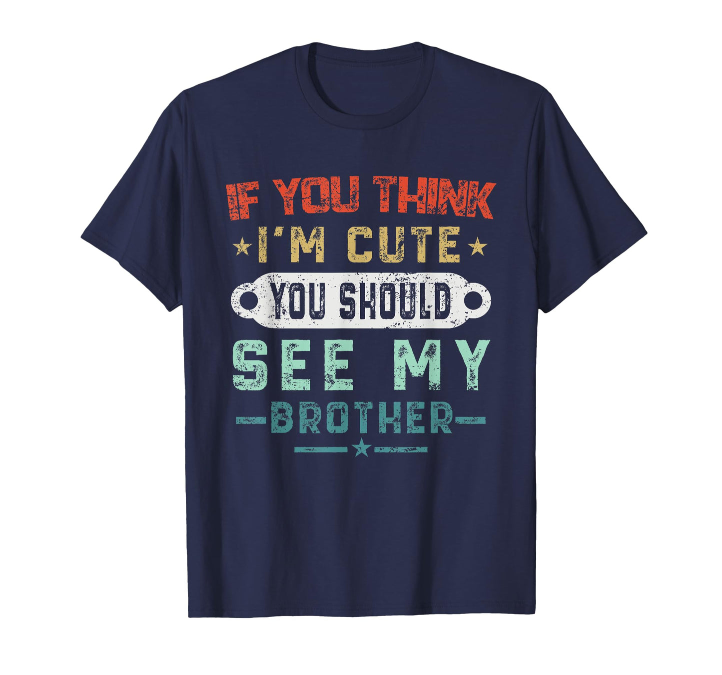 If You Think I'm Cute You Should See My Brother Vintage T-Shirt