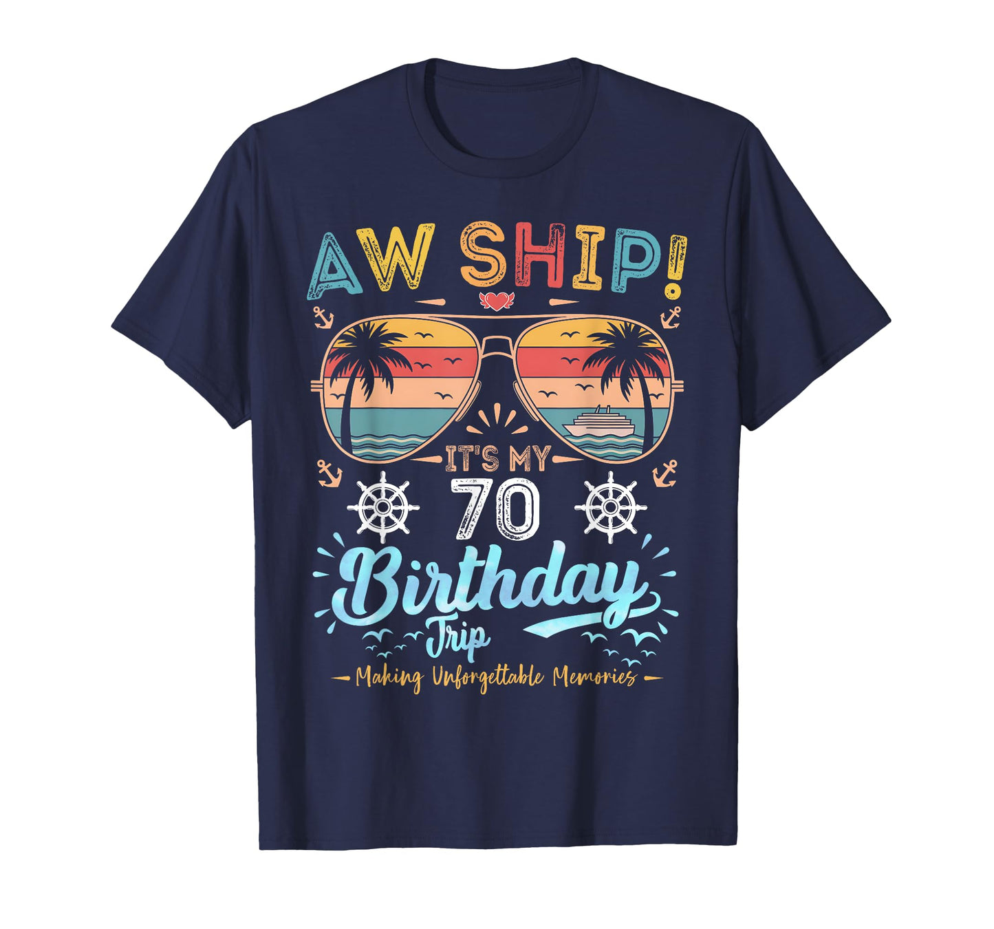 AW Ship! It's My 70th Birthday Trip T-Shirt