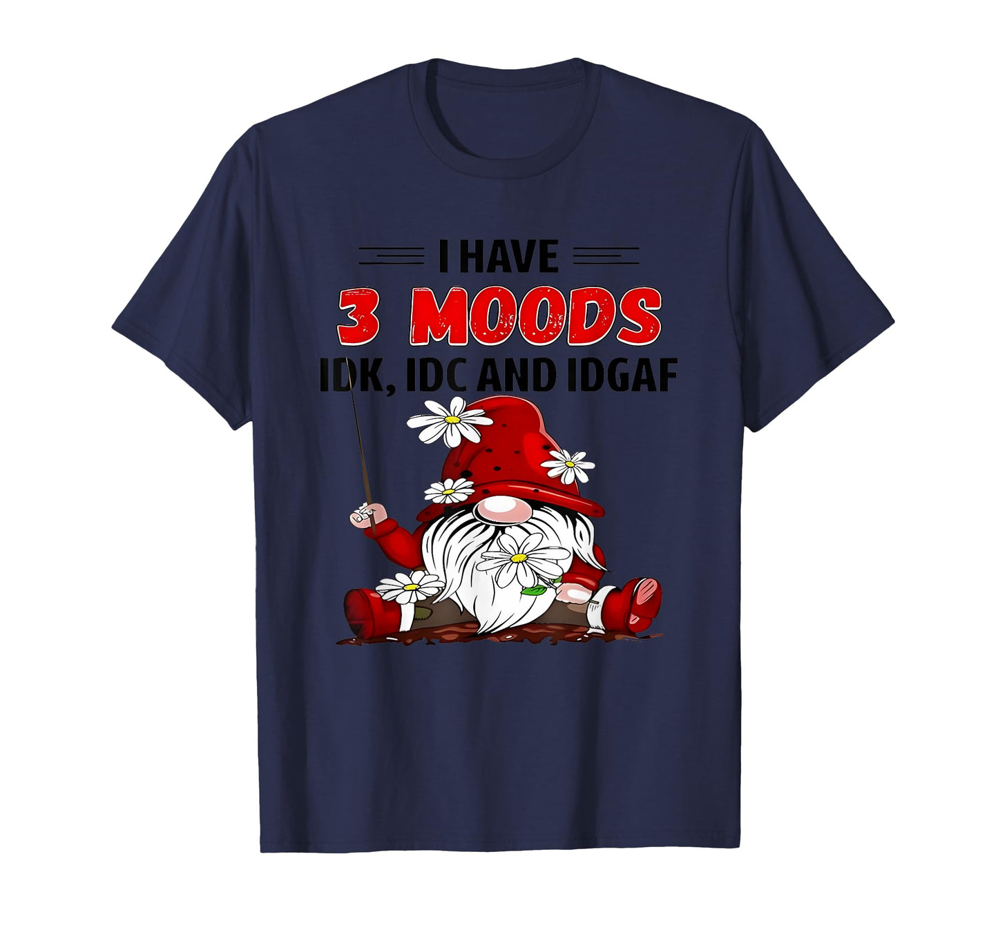 Gnome I have 3 moods IDK IDC and IDGAF T-Shirt