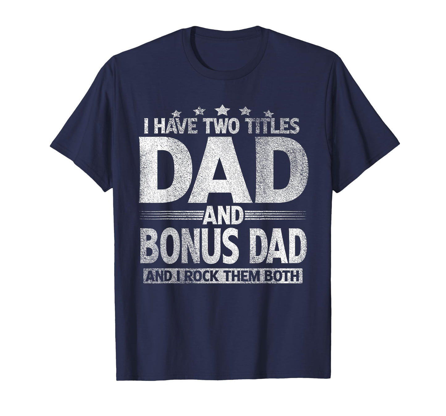 I Have Two Titles Dad And Bonus Dad Shirt Funny Father's Day T-Shirt