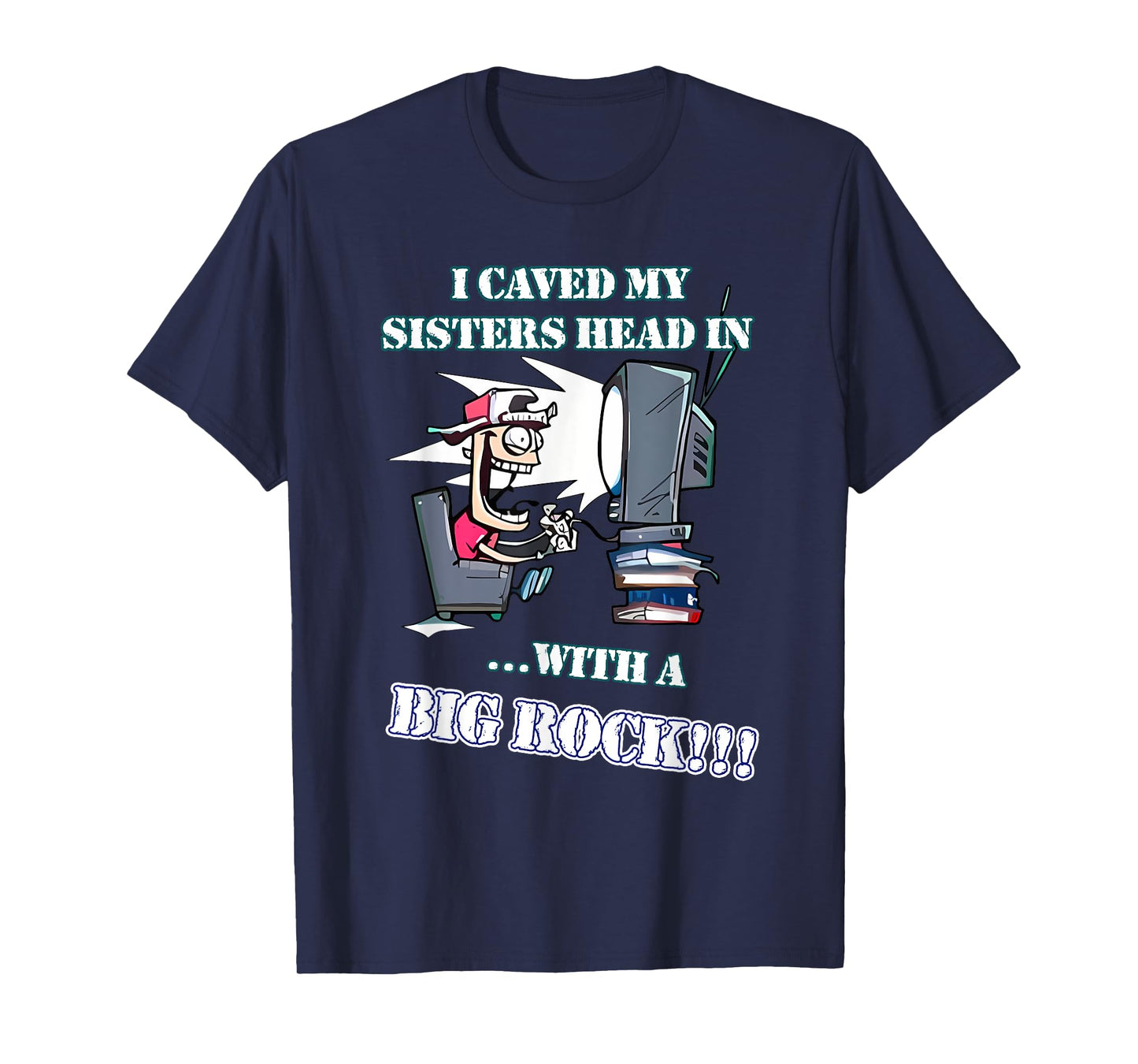 I Caved My Sisters Head In With A Big Rock Boy Video Games T-Shirt