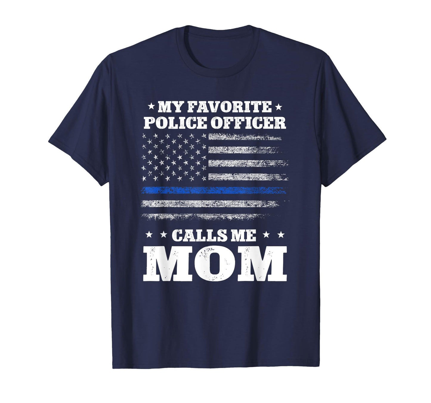 My favorite officer calls me Mom Thin Blue line Flag tshirt T-Shirt