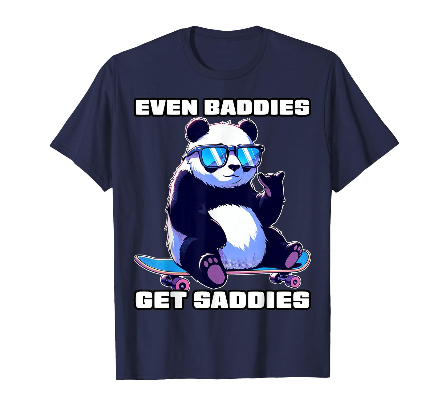 Even Baddies Get Saddies Funny Meme Shirt For Men Women Teen T-Shirt