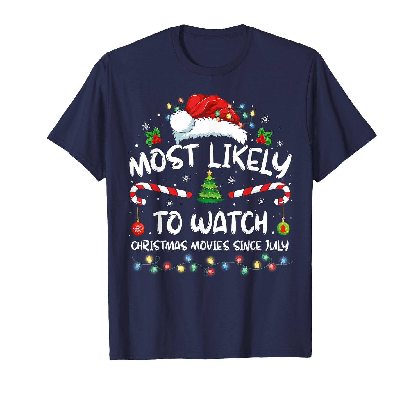 Most Likely To Watch Christmas Movies Since July Funny Xmas T-Shirt