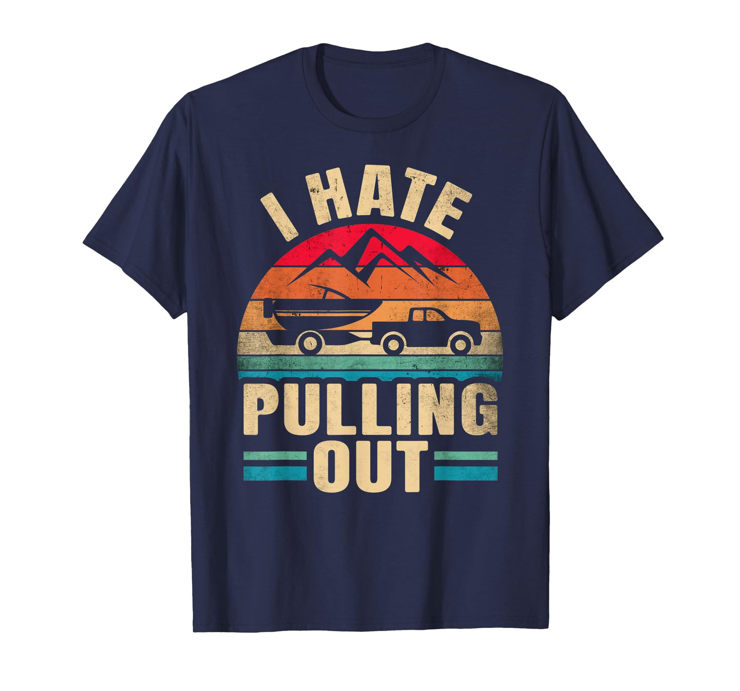 I Hate Pulling Out - Boating Funny Retro T-Shirt