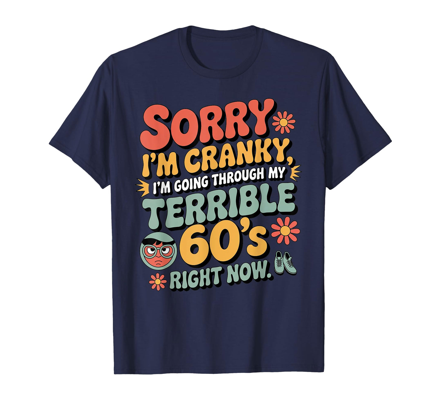 Sorry I'm Cranky I'm Going Through My Terrible 60's Birthday T-Shirt