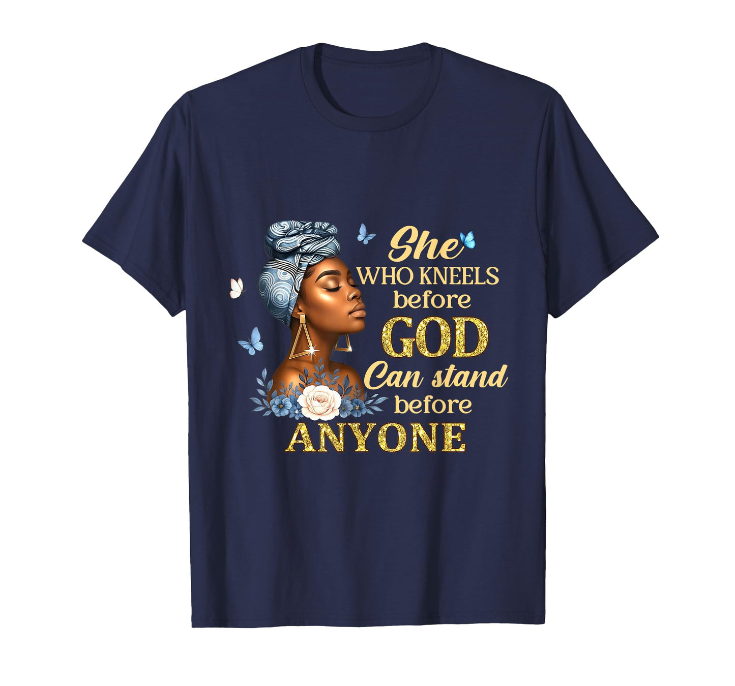 She Who Kneels Before God Can Stand Before Anyone T-Shirt