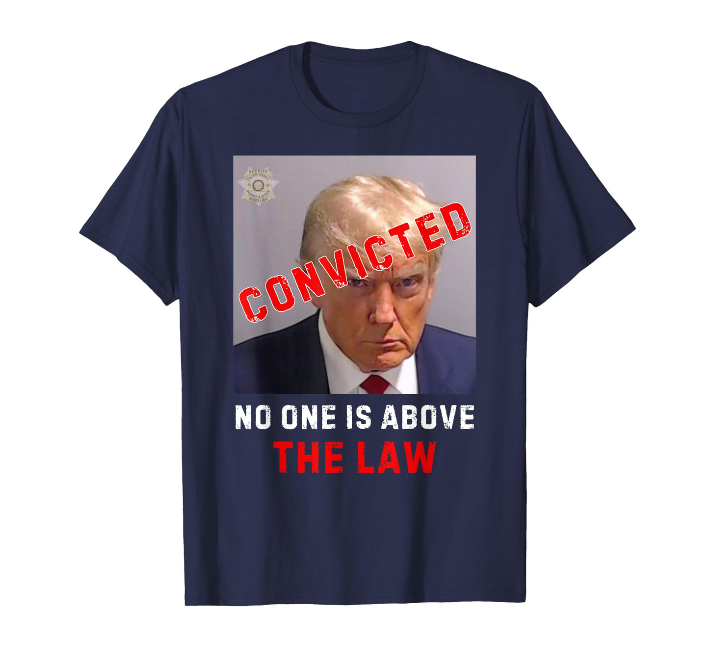 CONVICTED Trump GUILTY LOCK HIM UP, No One Is Above The Law T-Shirt