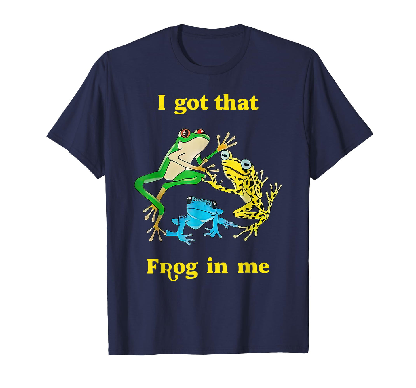 I Got That Frog In Me Funny For Men Women T-Shirt