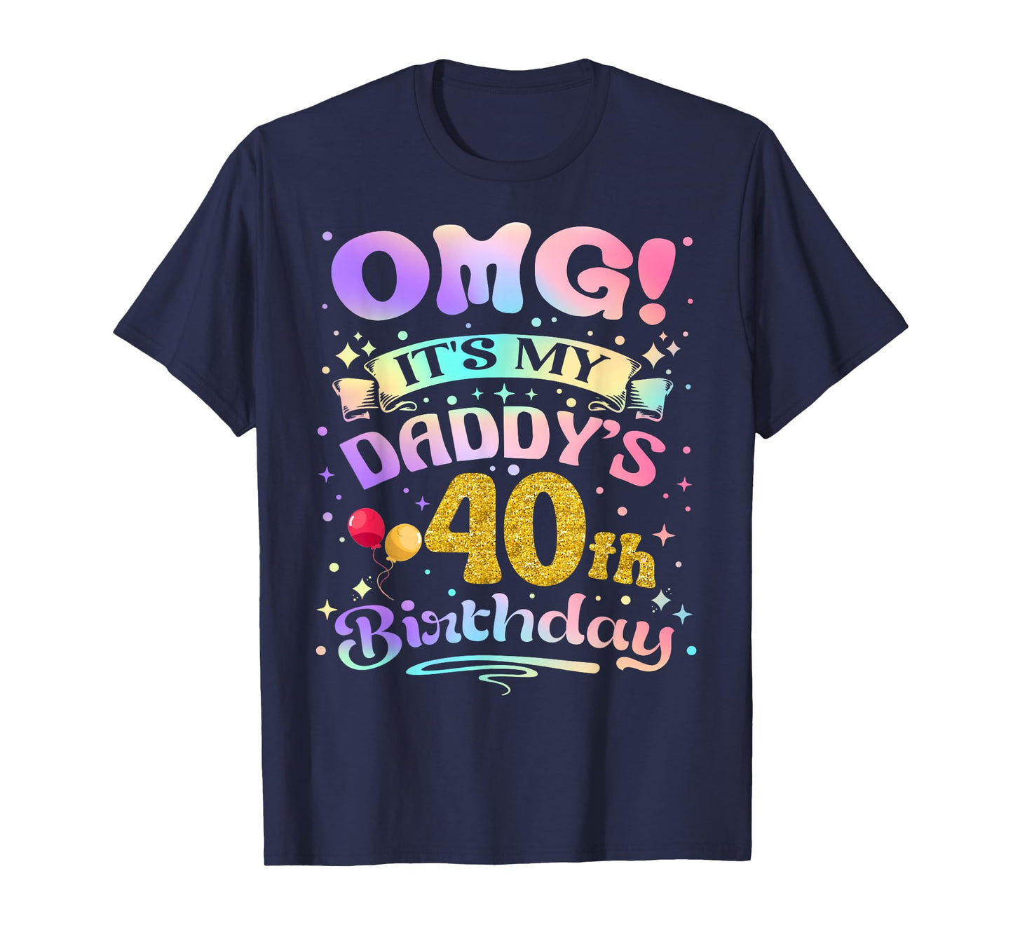 OMG It's My Daddy's 40th Birthday Happy 40 Years Old T-Shirt