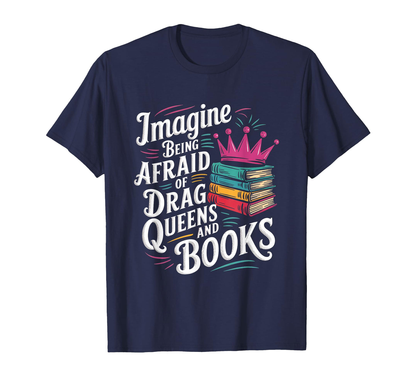 Imagine Being Afraid Of Drag Queens And Books LGBT Pride T-Shirt