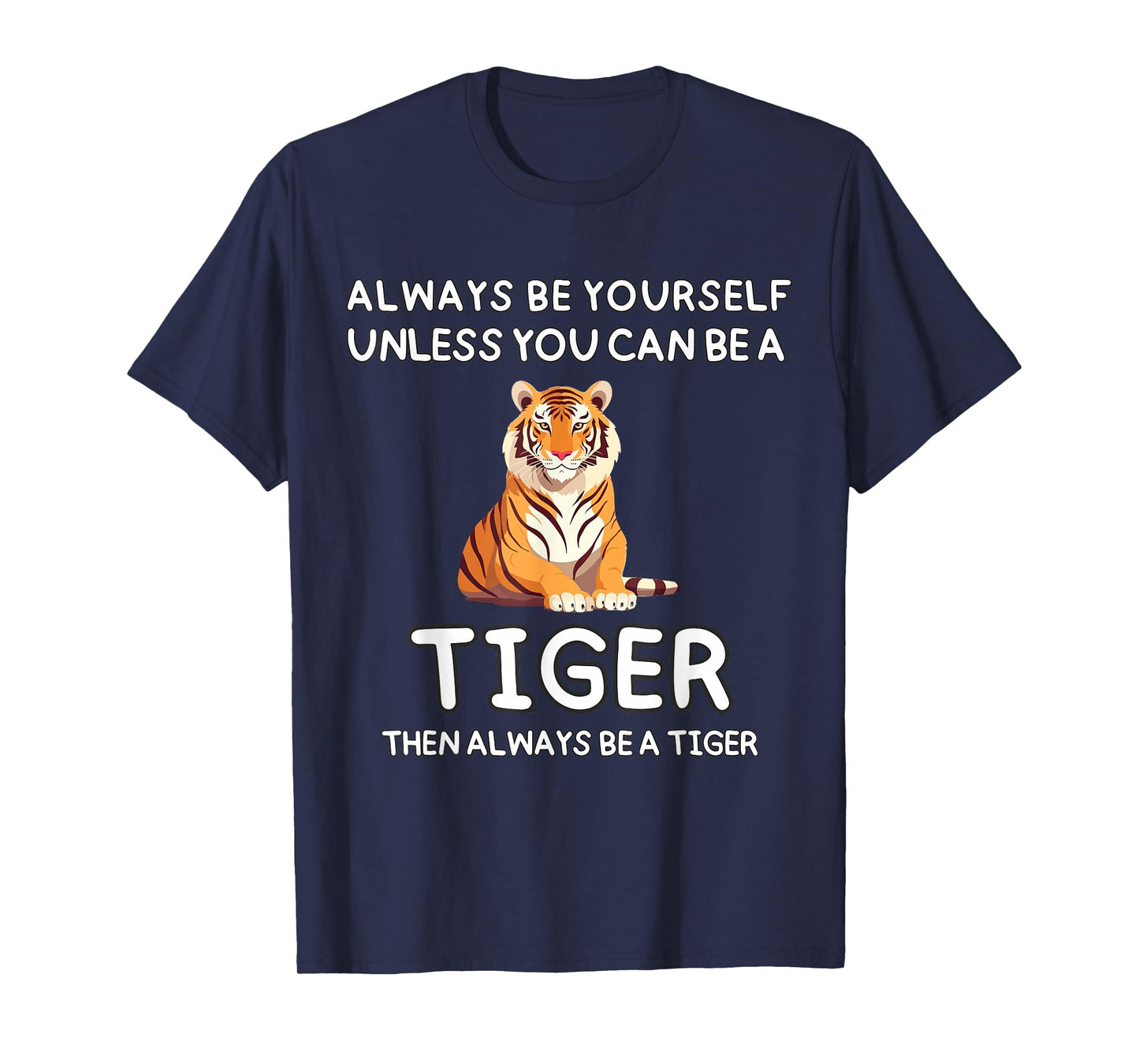 Always Be Yourself Unless You Can Be A Tiger Cute Funny T-Shirt