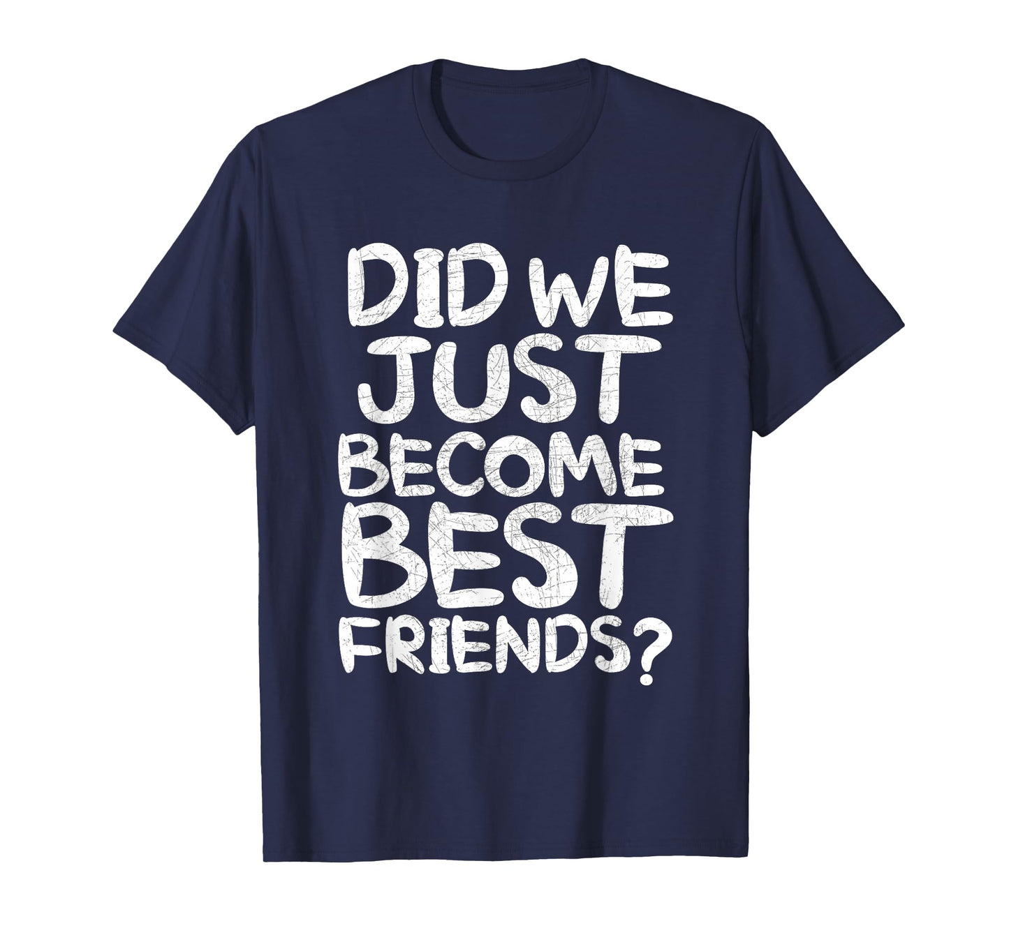 Did We Just Become Best Friends Shirt T-Shirt